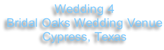 Wedding 4 Bridal Oaks Wedding Venue Cypress, Texas